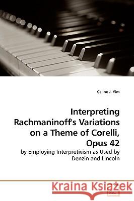 Interpretiing Rachmaninoff's Variations on a Theme of Corelli, Op.42 Celine Yim 9783639177268 VDM Verlag - książka