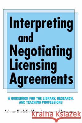 Interpreting & Negotiating Licensing Agreements: A Guidebook for the Library, Research, and Teaching Professions Arlene Bielefield Lawrence Cheeseman 9781555703240 Neal-Schuman Publishers - książka