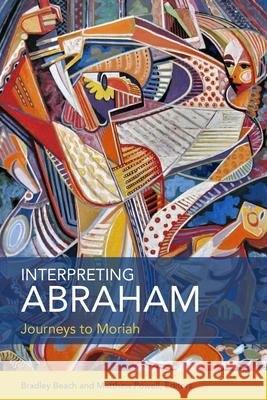 Interpreting Abraham: Journeys to Moriah Bradley Beach Matthew Powell 9780800699581 Fortress Press - książka
