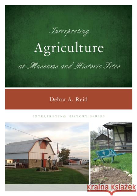 Interpreting Agriculture at Museums and Historic Sites Debra A. Reid 9781442230101 Rowman & Littlefield Publishers - książka