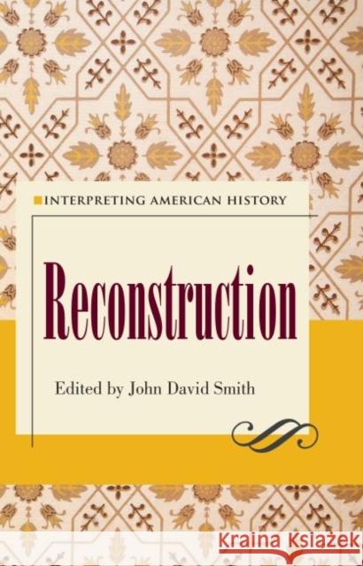 Interpreting American History: Reconstruction John David Smith 9781606352922 Kent State University Press - książka