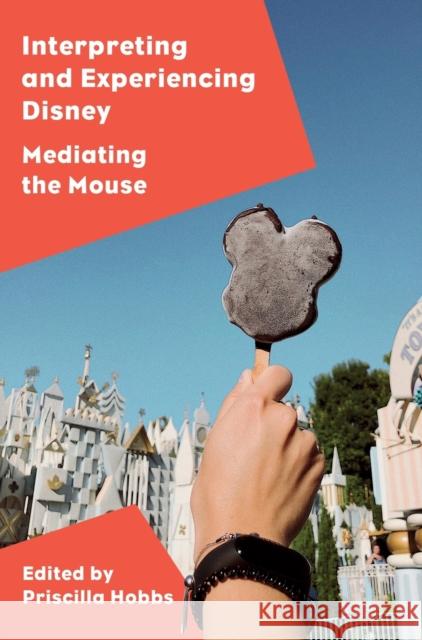 Interpreting and Experiencing Disney: Mediating the Mouse Priscilla Hobbs 9781789384741 Intellect (UK) - książka