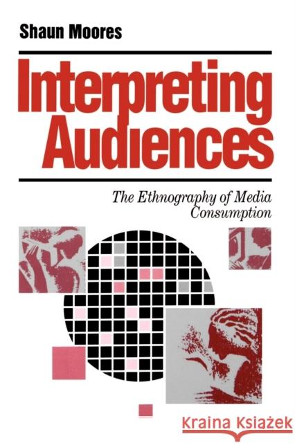 Interpreting Audiences: The Ethnography of Media Consumption Moores, Shaun 9780803984479 Sage Publications - książka