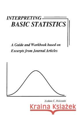 Interpreting Basic Statistics: A Guide and Workbook Based on Excerpts from Journal Articles Zealure C. Holcomb 9780962374449 Routledge - książka