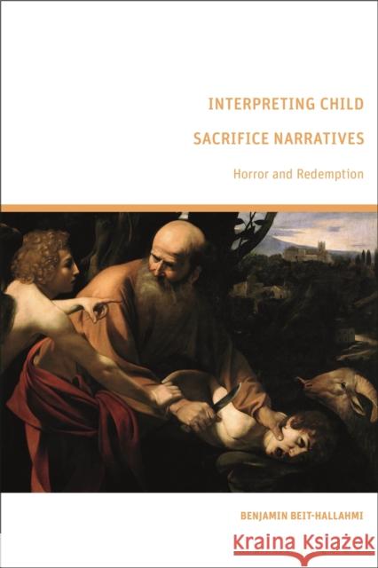 Interpreting Child Sacrifice Narratives: Horror and Redemption Beit-Hallahmi, Benjamin 9781350236721 BLOOMSBURY ACADEMIC - książka