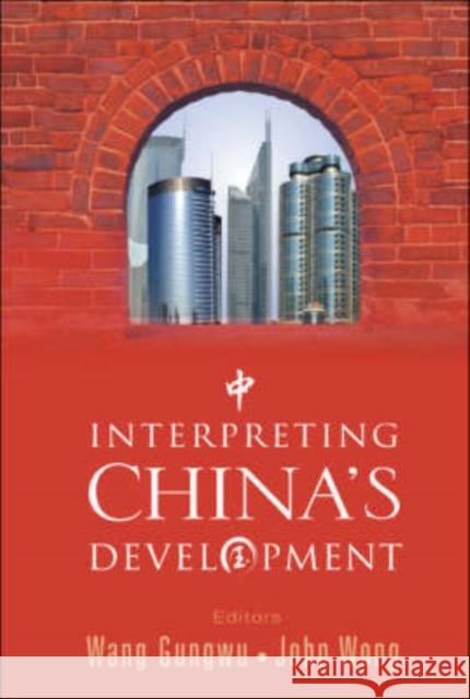 Interpreting China's Development Wang Gungwu                              John Wong 9789812708021 World Scientific Publishing Company - książka