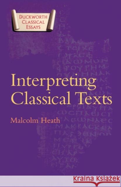 Interpreting Classical Texts Malcolm Heath 9780715631744 Duckworth Publishing - książka