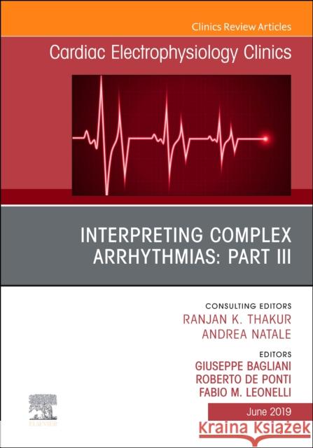 Interpreting Complex Arrhythmias: Part III, an Issue of Cardiac Electrophysiology Clinics: Volume 11-2 Bagliani, Giuseppe 9780323681131 Elsevier - książka