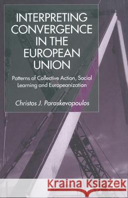 Interpreting Convergence in the European Union: Patterns of Collective Action, Social Learning and Europeanization Paraskevopoulos, C. 9781349425013 Palgrave Macmillan - książka