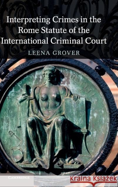 Interpreting Crimes in the Rome Statute of the International Criminal Court Leena Grover 9781107067721 CAMBRIDGE UNIVERSITY PRESS - książka