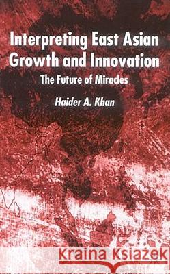 Interpreting East Asian Growth and Innovation: The Future of Miracles Khan, H. 9780333760772 Palgrave MacMillan - książka