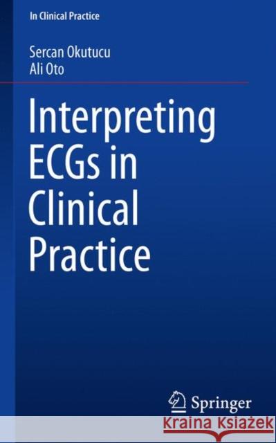 Interpreting Ecgs in Clinical Practice Okutucu, Sercan 9783319905563 Springer - książka