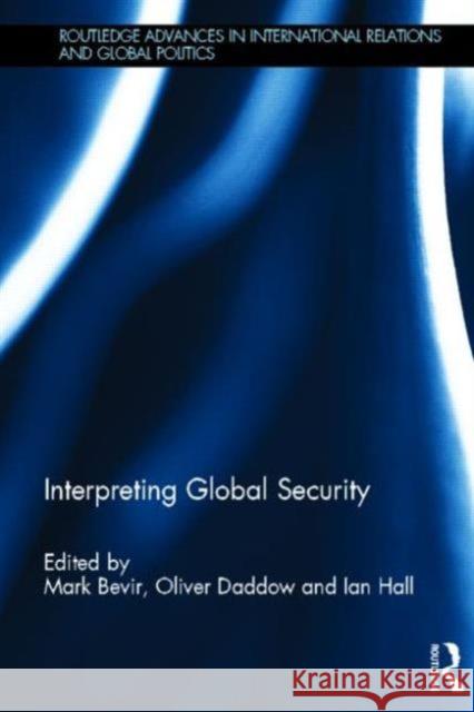Interpreting Global Security Mark Bevir Oliver Daddow Ian Hall 9780415825375 Routledge - książka