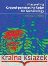 Interpreting Ground-Penetrating Radar for Archaeology Conyers, Lawrence B. 9781611322163 Left Coast Press