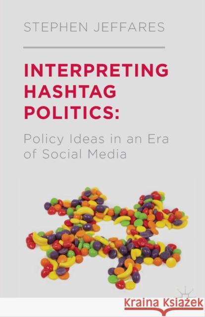 Interpreting Hashtag Politics: Policy Ideas in an Era of Social Media Jeffares, S. 9781349470822 Palgrave Macmillan - książka
