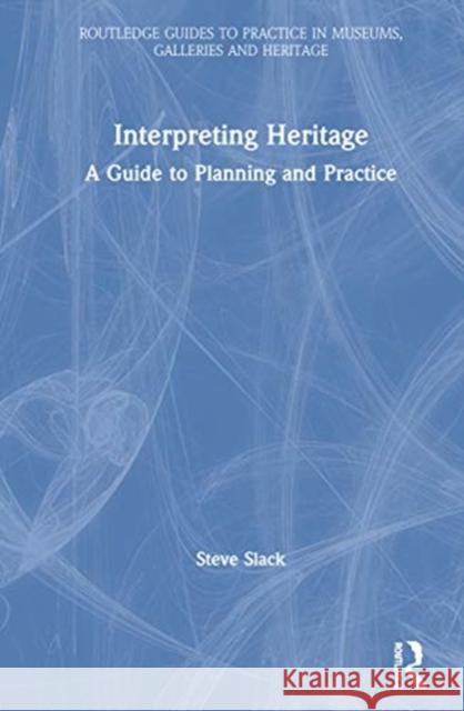 Interpreting Heritage: A Guide to Planning and Practice Steve Slack 9780367429140 Routledge - książka