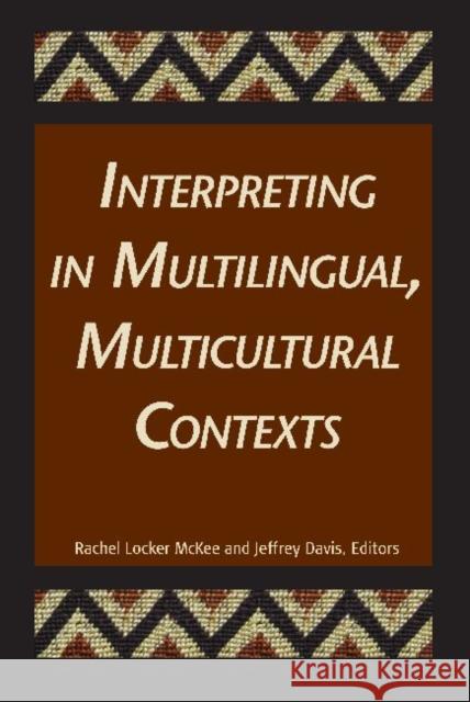 Interpreting in Multilingual, Multicultural Contexts Rachel L. McKee Jeffrey E. Davis 9781563684456 Gallaudet University Press - książka