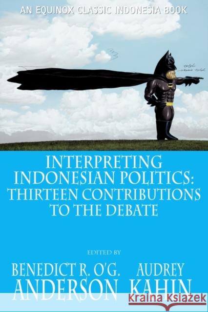 Interpreting Indonesian Politics: Thirteen Contributions to the Debate Anderson, Benedict R. O'g 9786028397568 Equinox Publishing (Indonesia) - książka