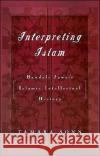 Interpreting Islam: Bandali Jawzi's Islamic Intellectual History Sonn, Tamara 9780195100518 Oxford University Press