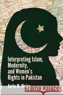 Interpreting Islam, Modernity, and Women's Rights in Pakistan Anita M. Weiss 9781137388995 Palgrave MacMillan - książka