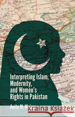 Interpreting Islam, Modernity, and Women's Rights in Pakistan Anita M. Weiss A. Weiss 9781349482207 Palgrave MacMillan - książka