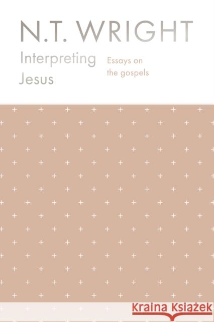 Interpreting Jesus: Essays on the Gospels N.T. Wright 9780281081264 SPCK Publishing - książka