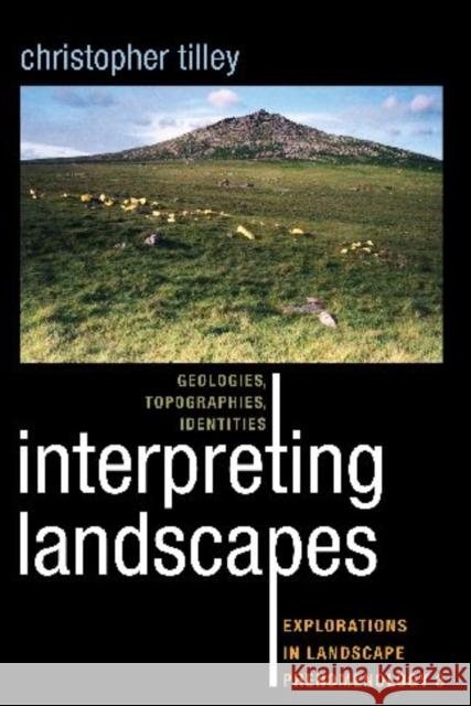 Interpreting Landscapes: Geologies, Topographies, Identities: Explorations in Landscape Phenomenology 3 Tilley, Christopher 9781598743746 Left Coast Press - książka