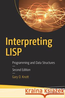 Interpreting LISP: Programming and Data Structures Knott, Gary D. 9781484227060 Apress - książka