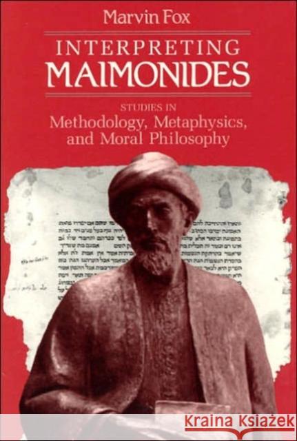 Interpreting Maimonides: Studies in Methodology, Metaphysics, and Moral Philosophy Fox, Marvin 9780226259420 University of Chicago Press - książka
