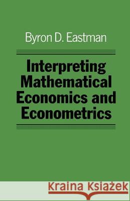 Interpreting Mathematical Economics and Econometrics Byron D. Eastman 9780333329689 Palgrave MacMillan - książka