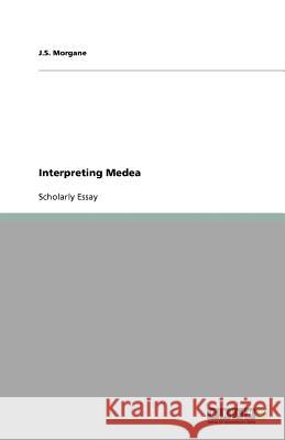 Interpreting Medea J.S. Morgane   9783640588695 GRIN Verlag oHG - książka