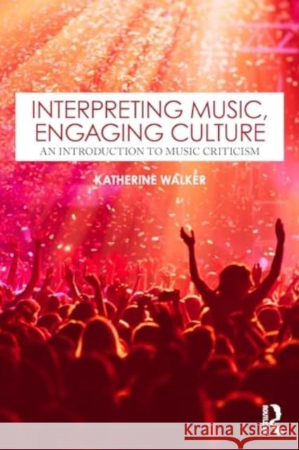 Interpreting Music, Engaging Culture: An Introduction to Music Criticism Katherine Walker 9781138585607 Taylor & Francis Ltd - książka