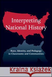 Interpreting National History : Race, Identity, and Pedagogy in Classrooms and Communities Terrie Epstein 9780415960847 Routledge - książka