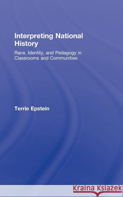 Interpreting National History: Race, Identity, and Pedagogy in Classrooms and Communities Epstein, Terrie 9780415960830 Routledge - książka