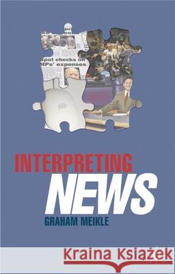 Interpreting News Graham Meikle 9781403933829 Palgrave MacMillan - książka
