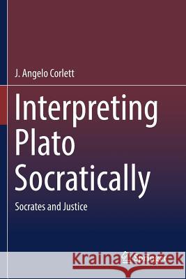 Interpreting Plato Socratically: Socrates and Justice Corlett, J. Angelo 9783030171056 Springer - książka