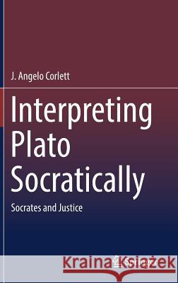 Interpreting Plato Socratically: Socrates and Justice Corlett, J. Angelo 9783319773193 Springer - książka