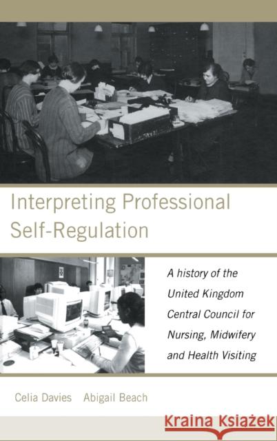 Interpreting Professional Self-Regulation: A History of the United Kingdom Central Council for Nursing, Midwifery and Health Visiting Beach, Abigail 9780415230339 Routledge - książka