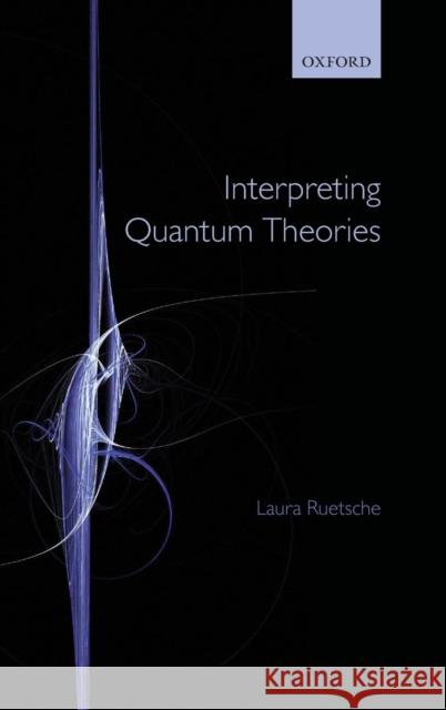 Interpreting Quantum Theories: The Art of the Possible Ruetsche, Laura 9780199535408 Oxford University Press, USA - książka