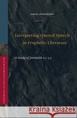 Interpreting Quoted Speech in Prophetic Literature: A Study of Jeremiah 2.1-3.5 Samuel Hildebrandt 9789004351721 Brill - książka