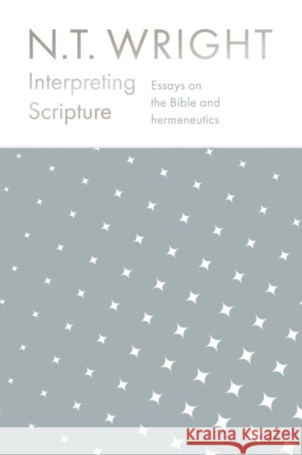 Interpreting Scripture: Essays on the Bible and Hermeneutics NT Wright 9780281081240 SPCK Publishing - książka