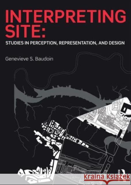 Interpreting Site: Studies in Perception, Representation, and Design Genevieve S. Baudoin 9781138020771 Routledge - książka