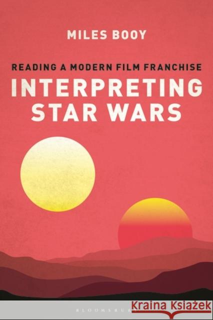 Interpreting Star Wars: Reading a Modern Film Franchise Miles Booy (Independent Scholar, UK) 9781501364747 Bloomsbury Publishing Plc - książka