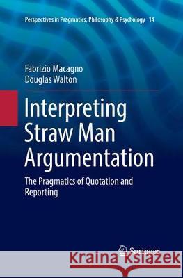 Interpreting Straw Man Argumentation: The Pragmatics of Quotation and Reporting Macagno, Fabrizio 9783319873374 Springer - książka