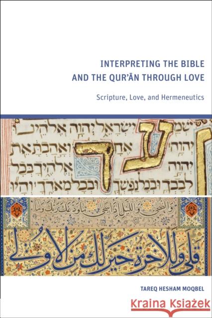 Interpreting the Bible and the Qur'an Through Love: Scripture, Love, and Hermeneutics Tareq Hesham (University of Oxford, UK) Moqbel 9781350424876 Bloomsbury Academic - książka