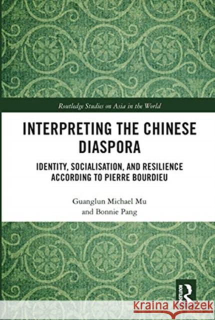 Interpreting the Chinese Diaspora: Identity, Socialisation, and Resilience According to Pierre Bourdieu Guanglun Michael Mu Bonnie Pang 9780367660185 Routledge - książka