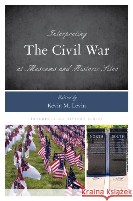 Interpreting the Civil War at Museums and Historic Sites Kevin M. Levin 9781442273696 Rowman & Littlefield Publishers - książka