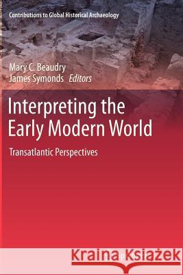 Interpreting the Early Modern World: Transatlantic Perspectives Beaudry, Mary C. 9781461427094 Springer - książka