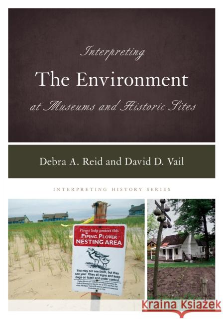 Interpreting the Environment at Museums and Historic Sites Debra a. Reid David D. Vail 9781538115497 Rowman & Littlefield Publishers - książka