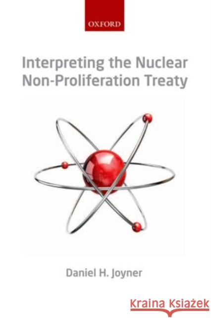 Interpreting the Nuclear Non-Proliferation Treaty Joyner, Daniel H. 9780199227358 Oxford University Press, USA - książka